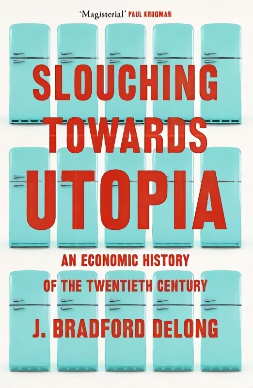 Slouching Towards Utopia: An Economic History of the Twentieth Century hinta ja tiedot | Talouskirjat | hobbyhall.fi