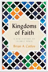 Kingdoms of Faith : A New History of Islamic Spain hinta ja tiedot | Historiakirjat | hobbyhall.fi