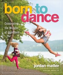 Born to Dance: Celebrating the Wonder of Childhood hinta ja tiedot | Valokuvakirjat | hobbyhall.fi