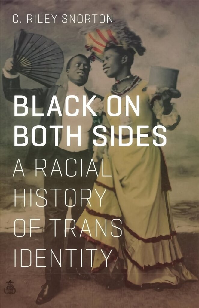 Black on Both Sides: A Racial History of Trans Identity hinta ja tiedot | Historiakirjat | hobbyhall.fi