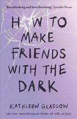 How to Make Friends with the Dark: From the bestselling author of TikTok sensation Girl in Pieces hinta ja tiedot | Nuortenkirjat | hobbyhall.fi