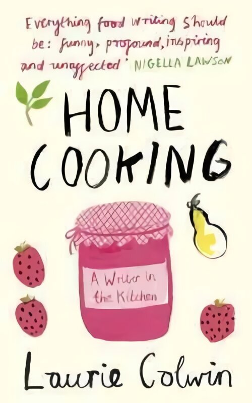 Home Cooking: A Writer in the Kitchen hinta ja tiedot | Keittokirjat | hobbyhall.fi