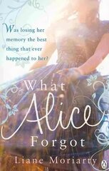 What Alice Forgot: From the bestselling author of Big Little Lies, now an award winning TV series hinta ja tiedot | Fantasia- ja scifi-kirjallisuus | hobbyhall.fi