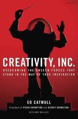 Creativity, Inc.: Overcoming the Unseen Forces That Stand in the Way of True Inspiration hinta ja tiedot | Talouskirjat | hobbyhall.fi