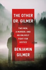 Other Dr. Gilmer: Two Men, a Murder, and an Unlikely Fight for Justice hinta ja tiedot | Elämäkerrat ja muistelmat | hobbyhall.fi