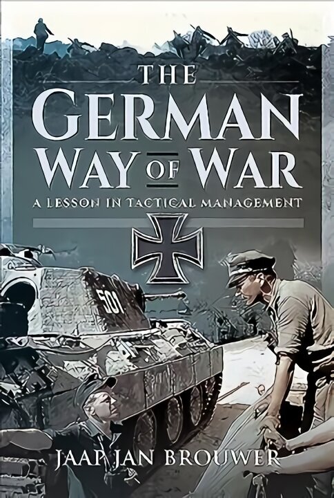 German Way of War: A Lesson in Tactical Management hinta ja tiedot | Historiakirjat | hobbyhall.fi