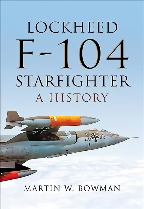 Lockheed F-104 Starfighter: A History hinta ja tiedot | Yhteiskunnalliset kirjat | hobbyhall.fi