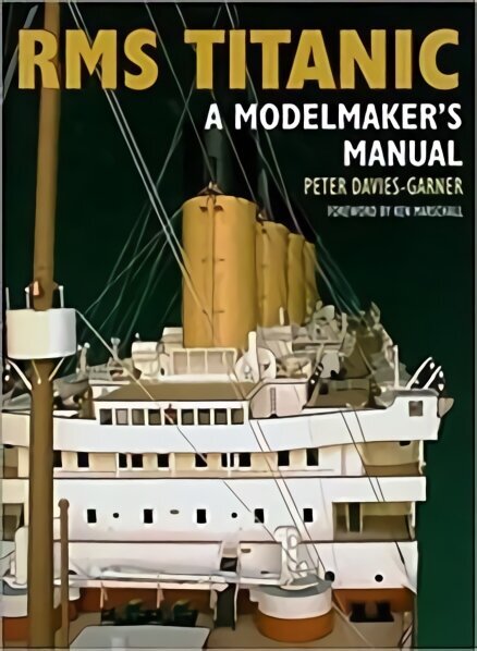 RMS Titanic: A Modelmaker's Manual hinta ja tiedot | Nuortenkirjat | hobbyhall.fi