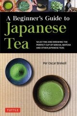 Beginner's Guide to Japanese Tea: Selecting and Brewing the Perfect Cup of Sencha, Matcha, and Other Japanese Teas hinta ja tiedot | Keittokirjat | hobbyhall.fi