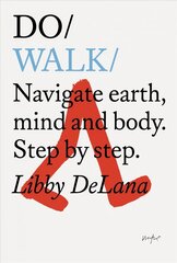 Do Walk: Navigate Earth, Mind And Body. Step By Step. hinta ja tiedot | Terveys- ja ravitsemuskirjat | hobbyhall.fi