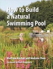 How to Build a Natural Swimming Pool: The Complete Guide to Healthy Swimming at Home hinta ja tiedot | Terveys- ja ravitsemuskirjat | hobbyhall.fi