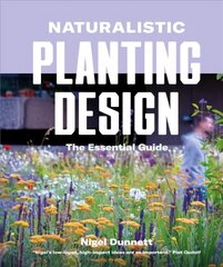 Naturalistic Planting Design: The Essential Guide hinta ja tiedot | Puutarhakirjat | hobbyhall.fi