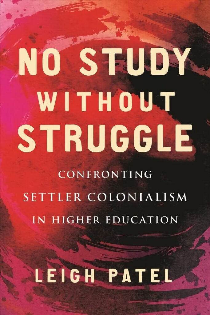 No Study Without Struggle: Confronting Settler Colonialism in Higher Education hinta ja tiedot | Yhteiskunnalliset kirjat | hobbyhall.fi