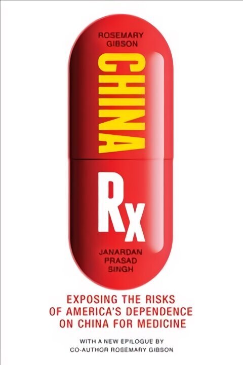 China Rx: Exposing the Risks of America's Dependence on China for Medicine hinta ja tiedot | Talouskirjat | hobbyhall.fi