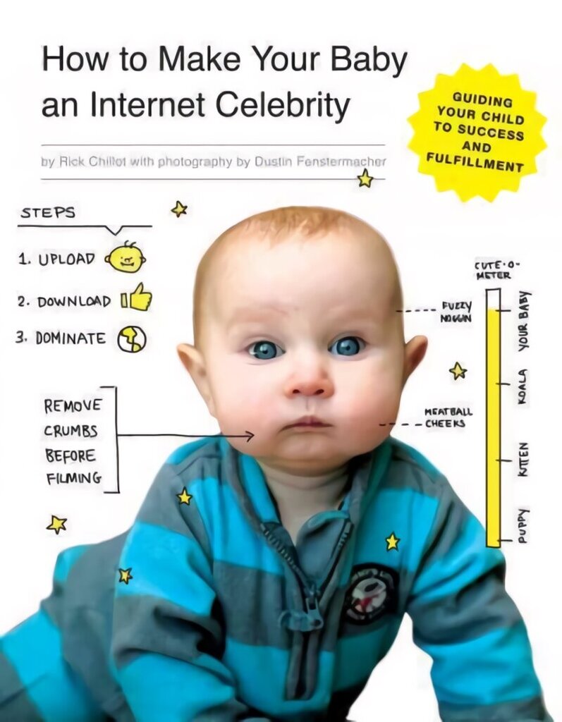 How to Make Your Baby an Internet Celebrity: Guiding Your Child to Success and Fulfillment hinta ja tiedot | Fantasia- ja scifi-kirjallisuus | hobbyhall.fi