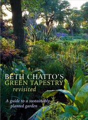 Beth Chatto's Green Tapestry Revisited: A Guide to a Sustainably Planted Garden hinta ja tiedot | Puutarhakirjat | hobbyhall.fi