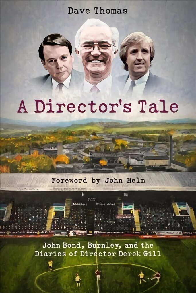 Director's Tale: John Bond, Burnley and the Boardroom Diaries of Derek Gill hinta ja tiedot | Terveys- ja ravitsemuskirjat | hobbyhall.fi