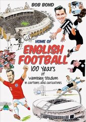 Home of English Football: 100 Years of Wembley Stadium in Cartoons and Caricatures hinta ja tiedot | Terveys- ja ravitsemuskirjat | hobbyhall.fi