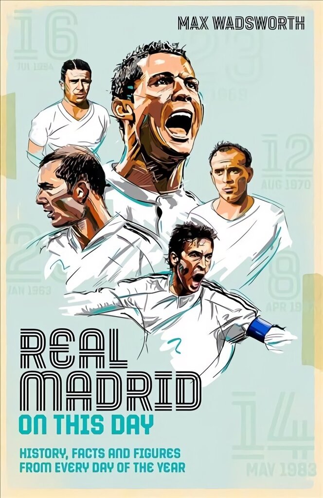 Real Madrid On This Day: History, Facts & Figures from Every Day of the Year hinta ja tiedot | Terveys- ja ravitsemuskirjat | hobbyhall.fi