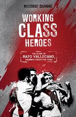 Working Class Heroes: The Story of Rayo Vallecano, Madrid's Forgotten Team hinta ja tiedot | Terveys- ja ravitsemuskirjat | hobbyhall.fi