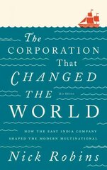 Corporation That Changed the World: How the East India Company Shaped the Modern Multinational 2nd edition hinta ja tiedot | Talouskirjat | hobbyhall.fi