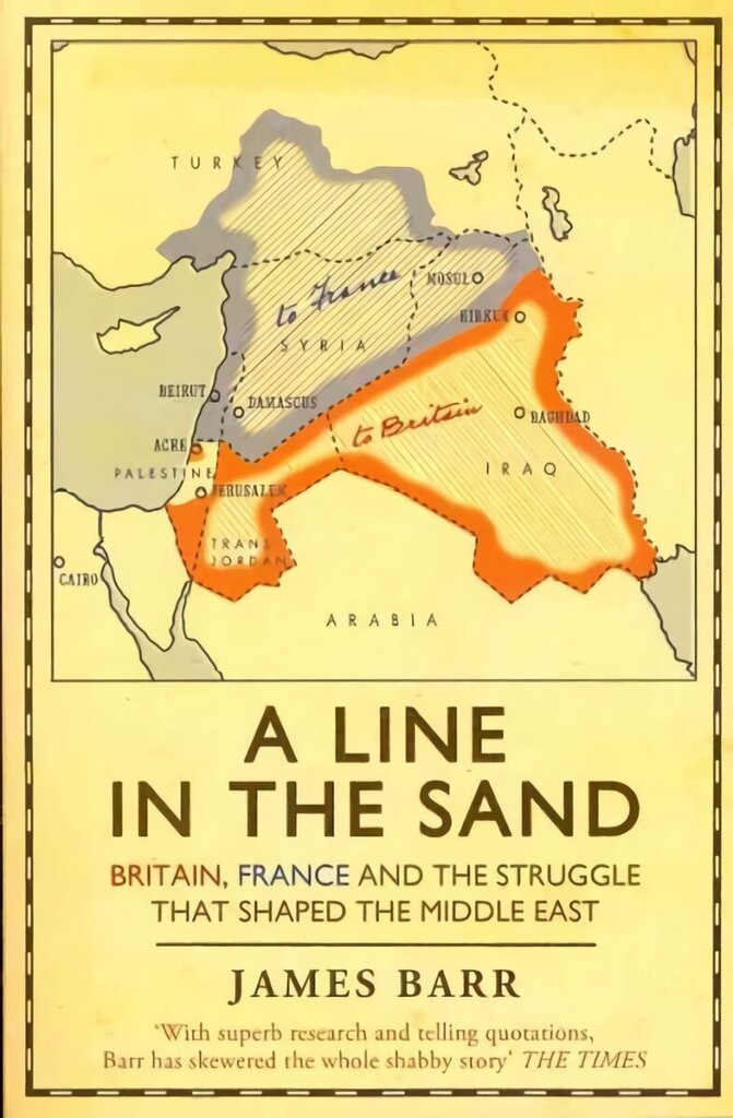 Line in the Sand: Britain, France and the struggle that shaped the Middle East hinta ja tiedot | Historiakirjat | hobbyhall.fi