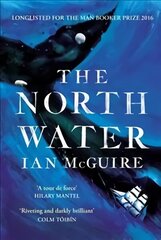 North Water: Now a major BBC TV series starring Colin Farrell, Jack O'Connell and Stephen Graham hinta ja tiedot | Fantasia- ja scifi-kirjallisuus | hobbyhall.fi