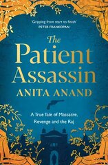 Patient Assassin: A True Tale of Massacre, Revenge and the Raj hinta ja tiedot | Historiakirjat | hobbyhall.fi