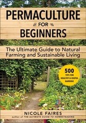 Permaculture for Beginners: The Ultimate Guide to Natural Farming and Sustainable Living hinta ja tiedot | Puutarhakirjat | hobbyhall.fi