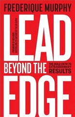 Lead Beyond The Edge: The Bold Path to Extraordinary Results hinta ja tiedot | Talouskirjat | hobbyhall.fi