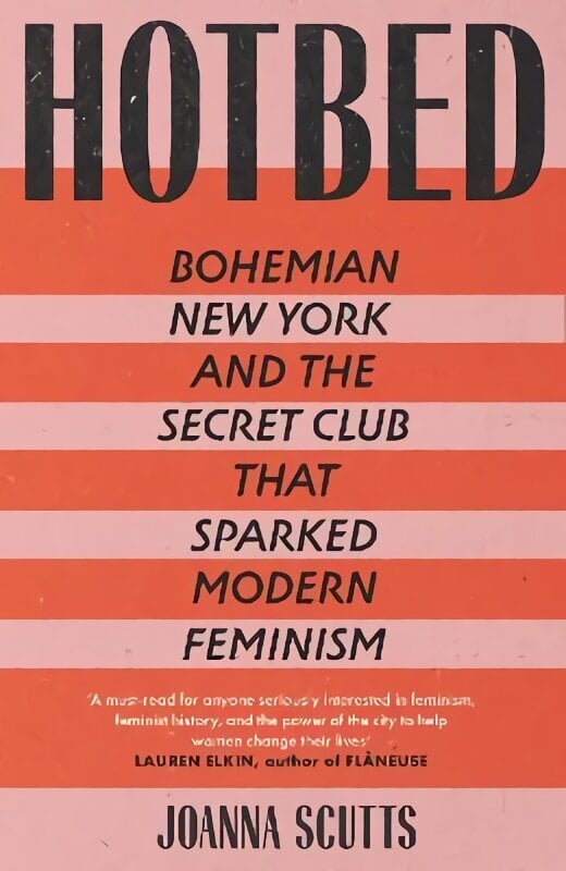 Hotbed: Bohemian New York and the Secret Club that Sparked Modern Feminism hinta ja tiedot | Historiakirjat | hobbyhall.fi