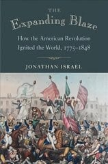 Expanding Blaze: How the American Revolution Ignited the World, 1775-1848 hinta ja tiedot | Historiakirjat | hobbyhall.fi