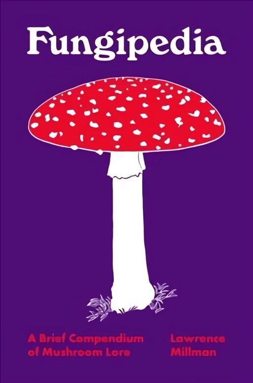 Fungipedia: A Brief Compendium of Mushroom Lore hinta ja tiedot | Talouskirjat | hobbyhall.fi