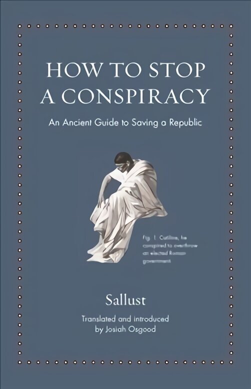 How to Stop a Conspiracy: An Ancient Guide to Saving a Republic hinta ja tiedot | Historiakirjat | hobbyhall.fi