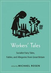 Workers' Tales: Socialist Fairy Tales, Fables, and Allegories from Great Britain hinta ja tiedot | Yhteiskunnalliset kirjat | hobbyhall.fi