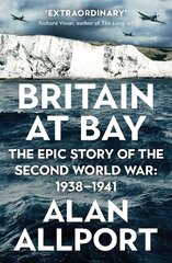 Britain at Bay: The Epic Story of the Second World War: 1938-1941 Main hinta ja tiedot | Historiakirjat | hobbyhall.fi