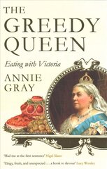 Greedy Queen: Eating with Victoria Main hinta ja tiedot | Historiakirjat | hobbyhall.fi