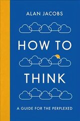 How To Think: A Guide for the Perplexed Main hinta ja tiedot | Historiakirjat | hobbyhall.fi