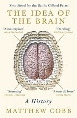 Idea of the Brain: A History: SHORTLISTED FOR THE BAILLIE GIFFORD PRIZE 2020 Main hinta ja tiedot | Talouskirjat | hobbyhall.fi