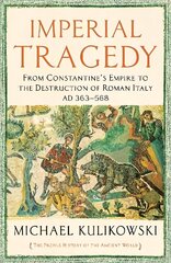 Imperial Tragedy: From Constantines Empire to the Destruction of Roman Italy AD 363-568 Main hinta ja tiedot | Historiakirjat | hobbyhall.fi