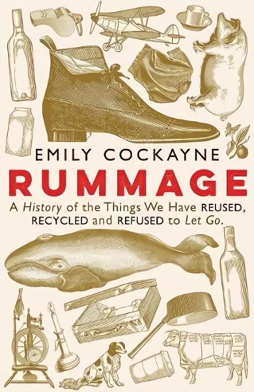 Rummage: A History of the Things We Have Reused, Recycled and Refused to Let Go Main hinta ja tiedot | Historiakirjat | hobbyhall.fi