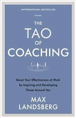 Tao of Coaching: Boost Your Effectiveness at Work by Inspiring and Developing Those Around You Main hinta ja tiedot | Talouskirjat | hobbyhall.fi