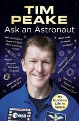 Ask an Astronaut: My Guide to Life in Space (Official Tim Peake Book) hinta ja tiedot | Terveys- ja ravitsemuskirjat | hobbyhall.fi