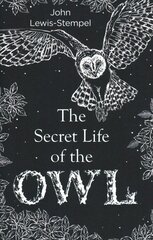 Secret Life of the Owl: a beautifully illustrated and lyrical celebration of this mythical creature from bestselling and prize-winning author John Lewis-Stempel hinta ja tiedot | Terveys- ja ravitsemuskirjat | hobbyhall.fi