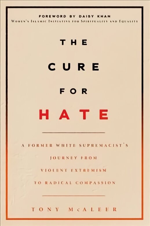 Cure for Hate: A Former White Supremacist's Journey from Violent Extremism to Radical Compassion hinta ja tiedot | Yhteiskunnalliset kirjat | hobbyhall.fi