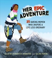 Her Epic Adventure: 25 Daring Women Who Inspire a Life Less Ordinary hinta ja tiedot | Nuortenkirjat | hobbyhall.fi