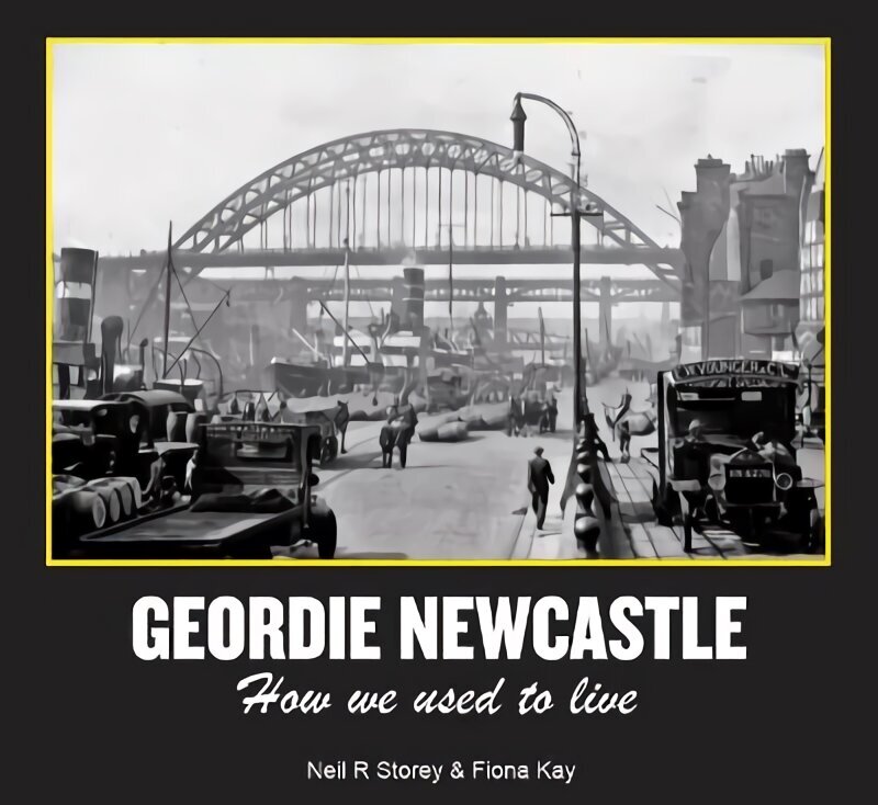 Geordie Newcastle: How we used to live hinta ja tiedot | Historiakirjat | hobbyhall.fi