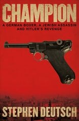 Champion: A German Boxer, a Jewish Assassin and Hitlers Revenge hinta ja tiedot | Fantasia- ja scifi-kirjallisuus | hobbyhall.fi