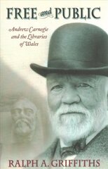 Free and Public: Andrew Carnegie and the Libraries of Wales hinta ja tiedot | Historiakirjat | hobbyhall.fi