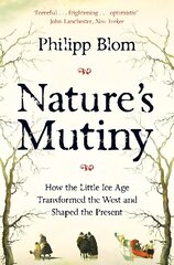 Nature's Mutiny: How the Little Ice Age Transformed the West and Shaped the Present hinta ja tiedot | Historiakirjat | hobbyhall.fi